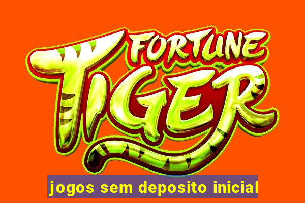 jogos sem deposito inicial